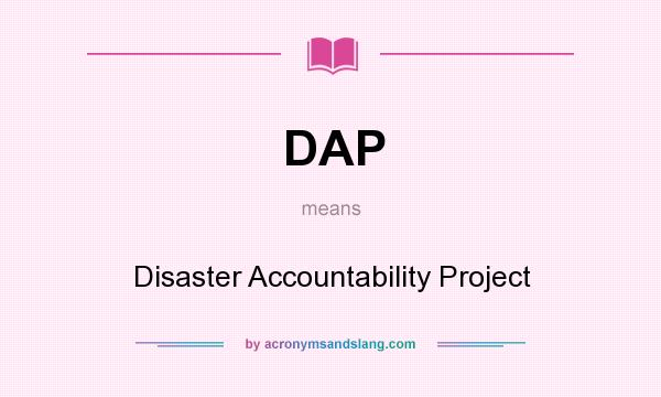 What does DAP mean? It stands for Disaster Accountability Project