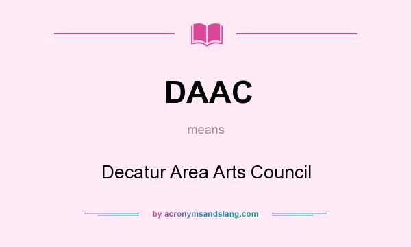 What does DAAC mean? It stands for Decatur Area Arts Council
