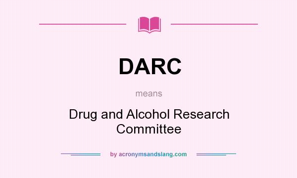 What does DARC mean? It stands for Drug and Alcohol Research Committee
