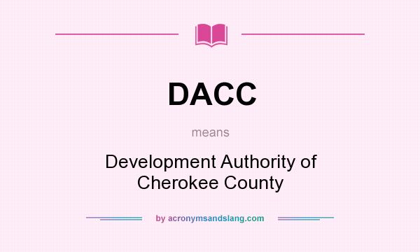 What does DACC mean? It stands for Development Authority of Cherokee County