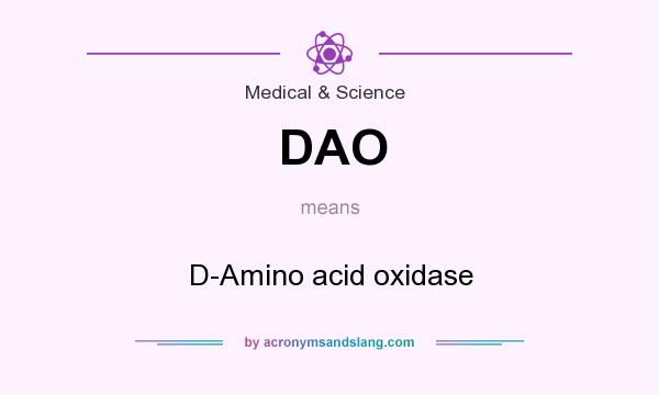 What does DAO mean? It stands for D-Amino acid oxidase