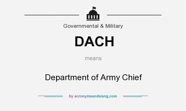 What does DACH mean? It stands for Department of Army Chief