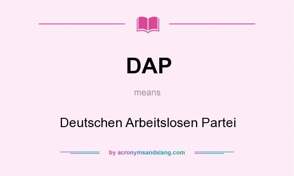 What does DAP mean? It stands for Deutschen Arbeitslosen Partei