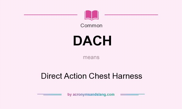 What does DACH mean? It stands for Direct Action Chest Harness