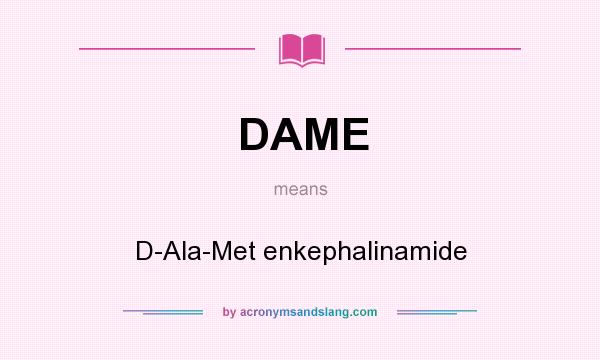 What does DAME mean? It stands for D-Ala-Met enkephalinamide