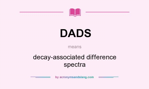 What does DADS mean? It stands for decay-associated difference spectra