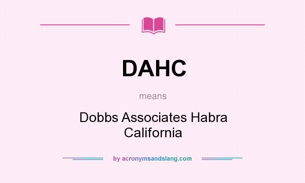 What does DAHC mean? It stands for Dobbs Associates Habra California