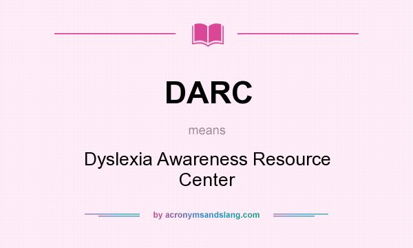 What does DARC mean? It stands for Dyslexia Awareness Resource Center