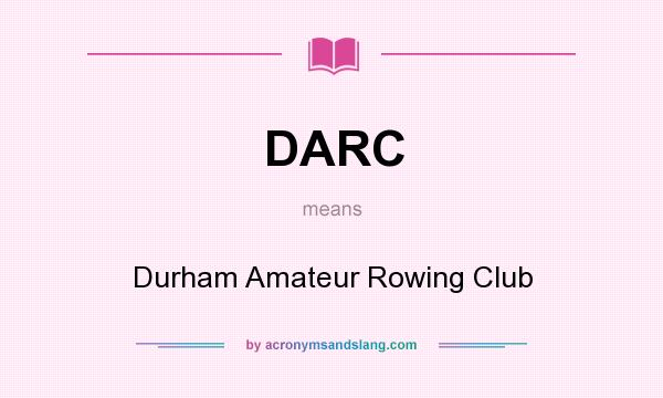 What does DARC mean? It stands for Durham Amateur Rowing Club