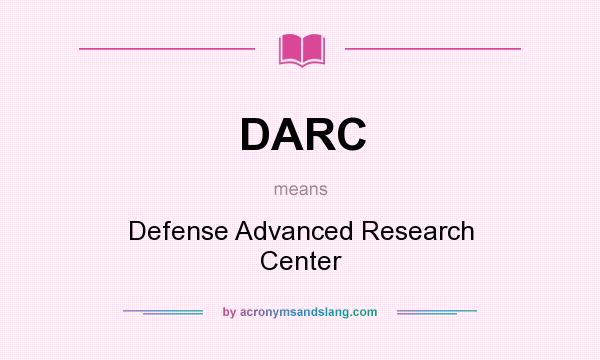 What does DARC mean? It stands for Defense Advanced Research Center