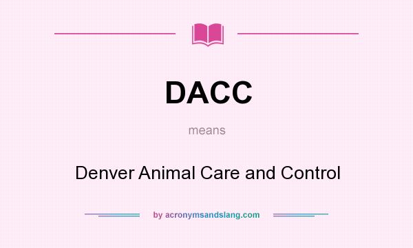 What does DACC mean? It stands for Denver Animal Care and Control