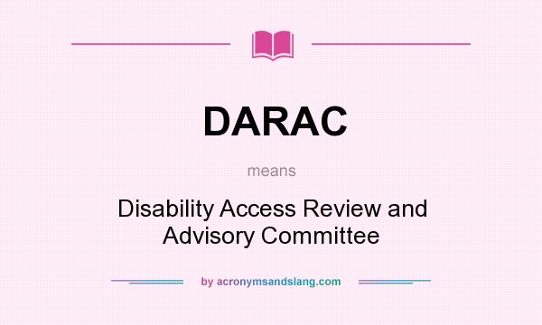 What does DARAC mean? It stands for Disability Access Review and Advisory Committee