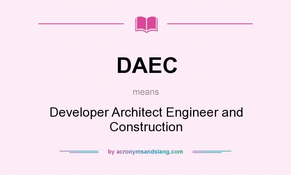 What does DAEC mean? It stands for Developer Architect Engineer and Construction