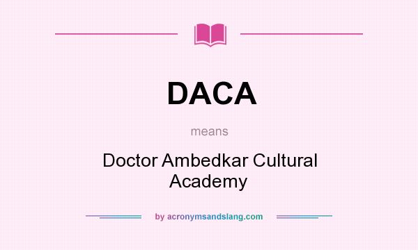 What does DACA mean? It stands for Doctor Ambedkar Cultural Academy