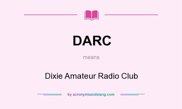 What does DARC mean? It stands for Dixie Amateur Radio Club