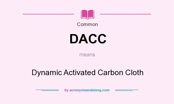 What does DACC mean? It stands for Dynamic Activated Carbon Cloth