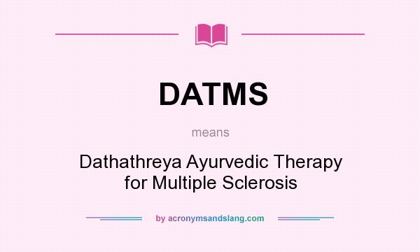 What does DATMS mean? It stands for Dathathreya Ayurvedic Therapy for Multiple Sclerosis