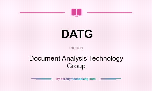 What does DATG mean? It stands for Document Analysis Technology Group