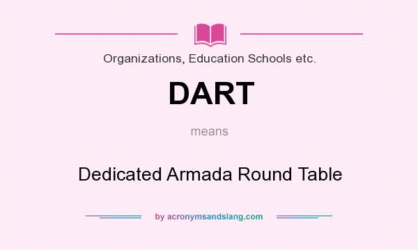 What does DART mean? It stands for Dedicated Armada Round Table