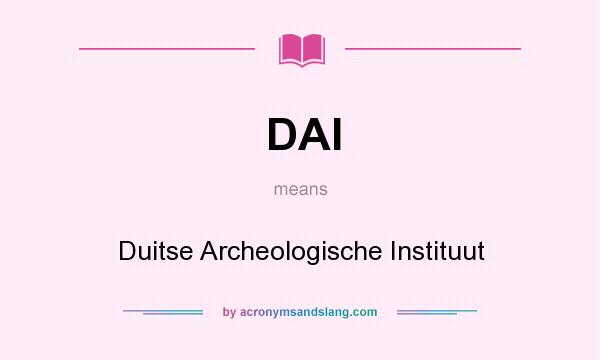 What does DAI mean? It stands for Duitse Archeologische Instituut