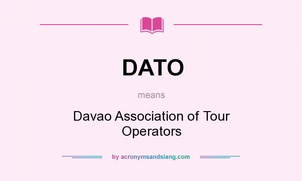 What does DATO mean? It stands for Davao Association of Tour Operators