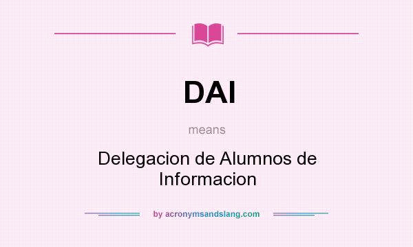 What does DAI mean? It stands for Delegacion de Alumnos de Informacion