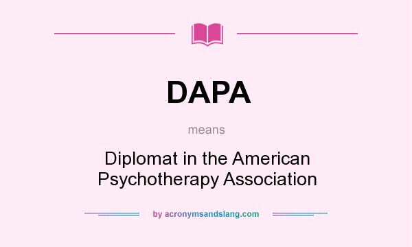What does DAPA mean? It stands for Diplomat in the American Psychotherapy Association