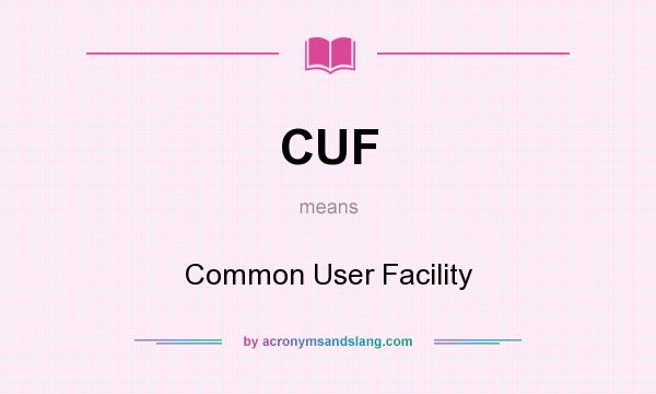 What does CUF mean? It stands for Common User Facility