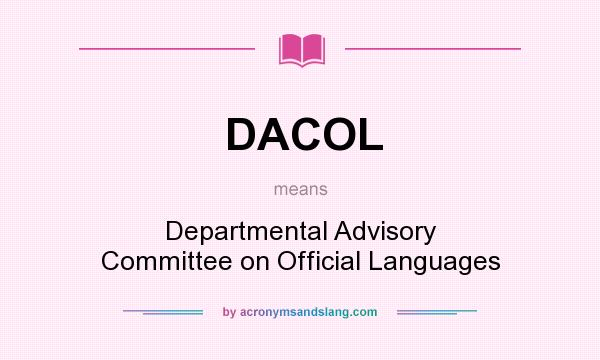 What does DACOL mean? It stands for Departmental Advisory Committee on Official Languages