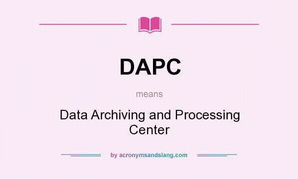 What does DAPC mean? It stands for Data Archiving and Processing Center