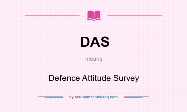 What does DAS mean? It stands for Defence Attitude Survey