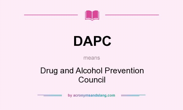 What does DAPC mean? It stands for Drug and Alcohol Prevention Council