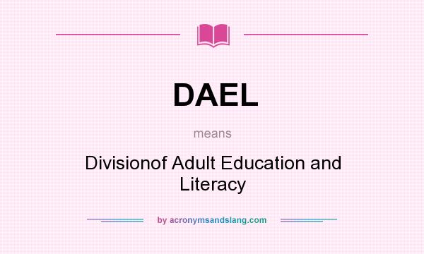 What does DAEL mean? It stands for Divisionof Adult Education and Literacy