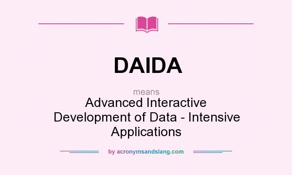 What does DAIDA mean? It stands for Advanced Interactive Development of Data - Intensive Applications