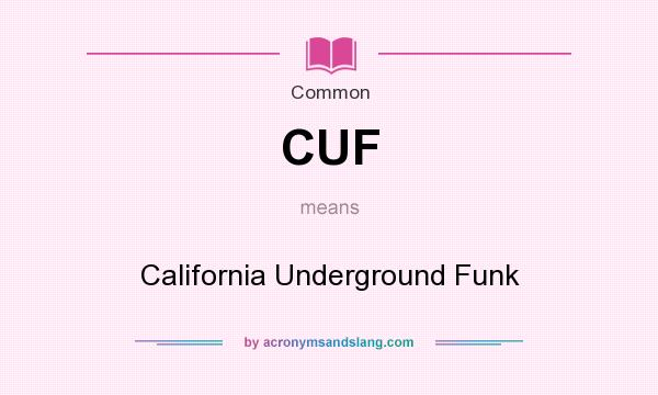 What does CUF mean? It stands for California Underground Funk