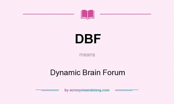 What does DBF mean? It stands for Dynamic Brain Forum