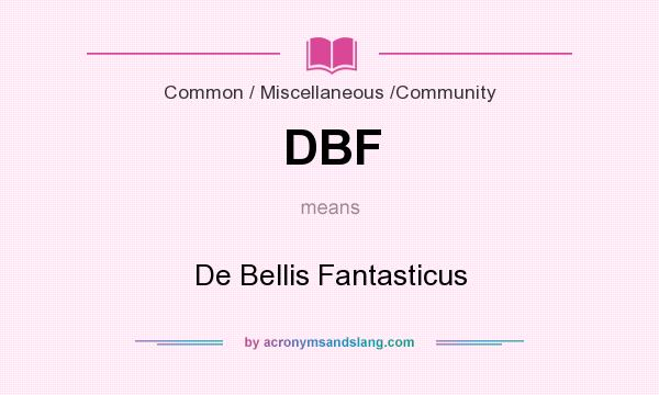 What does DBF mean? It stands for De Bellis Fantasticus