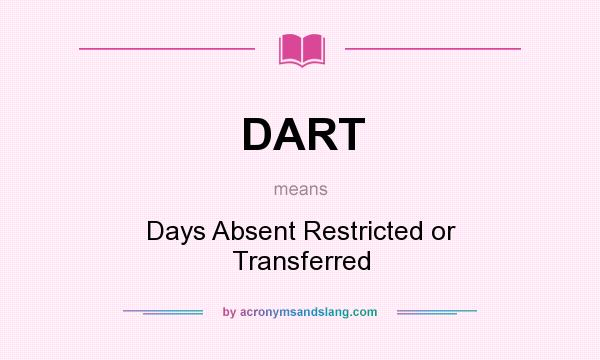 What does DART mean? It stands for Days Absent Restricted or Transferred