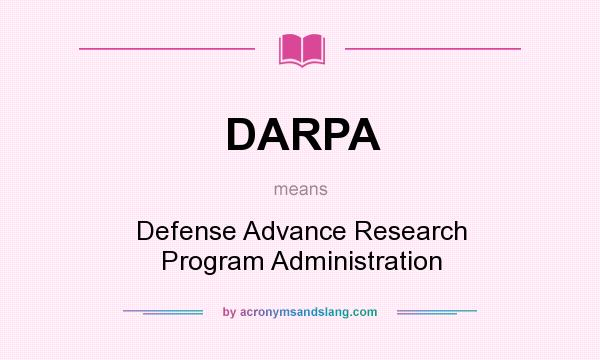 What does DARPA mean? It stands for Defense Advance Research Program Administration