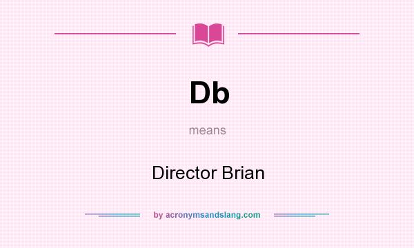 What does Db mean? It stands for Director Brian