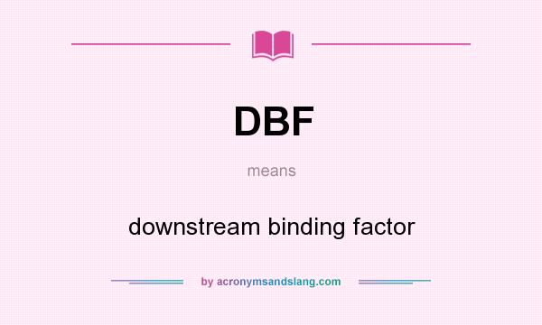What does DBF mean? It stands for downstream binding factor