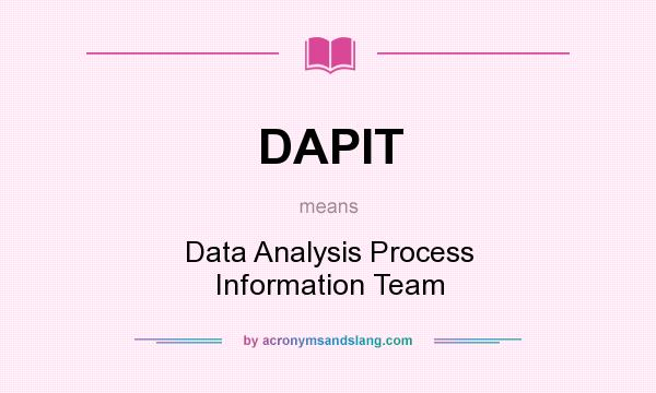What does DAPIT mean? It stands for Data Analysis Process Information Team