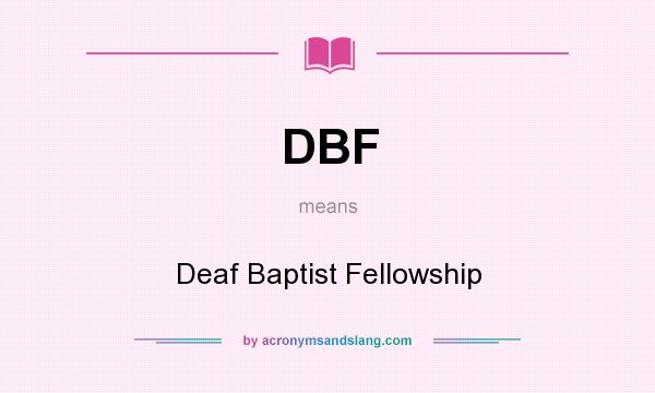 What does DBF mean? It stands for Deaf Baptist Fellowship