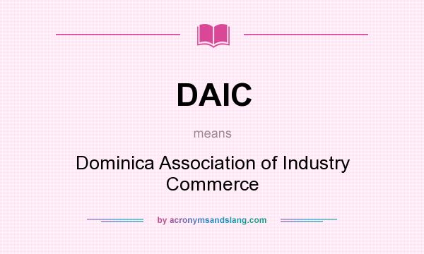What does DAIC mean? It stands for Dominica Association of Industry Commerce