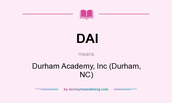What does DAI mean? It stands for Durham Academy, Inc (Durham, NC)