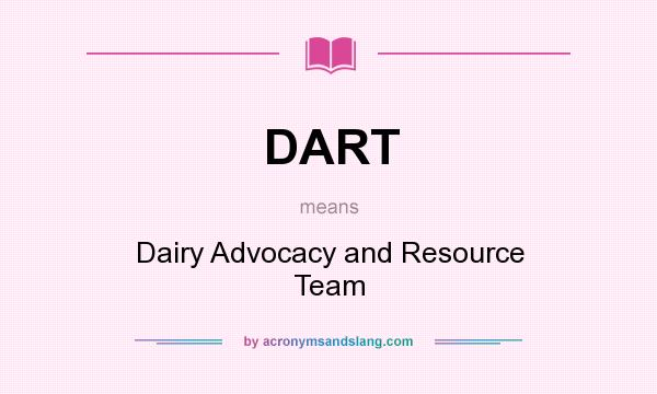 What does DART mean? It stands for Dairy Advocacy and Resource Team