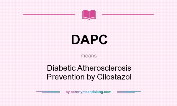 What does DAPC mean? It stands for Diabetic Atherosclerosis Prevention by Cilostazol