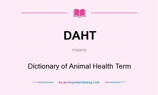 What does DAHT mean? It stands for Dictionary of Animal Health Term