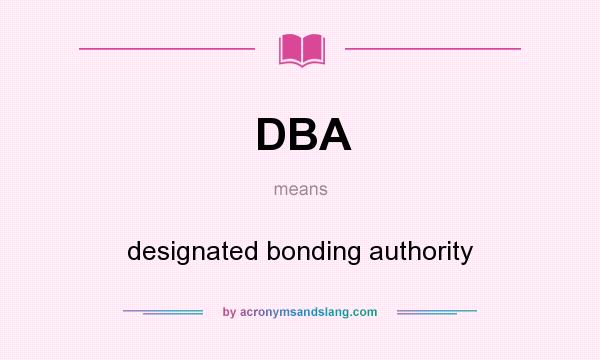 What does DBA mean? It stands for designated bonding authority