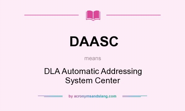What does DAASC mean? It stands for DLA Automatic Addressing System Center